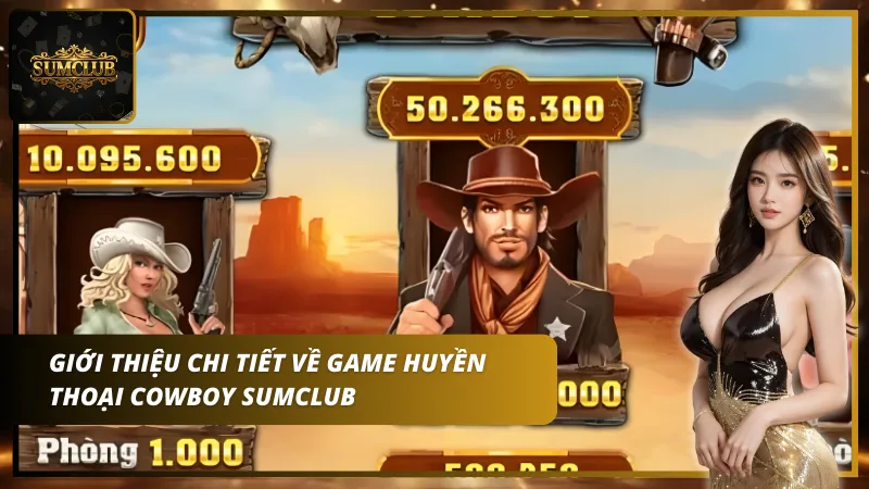 Huyền thoại cowboy Sumclub là một trò chơi nổ hũ hấp dẫn