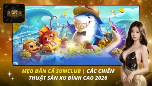 Mẹo Bắn Cá Sumclub