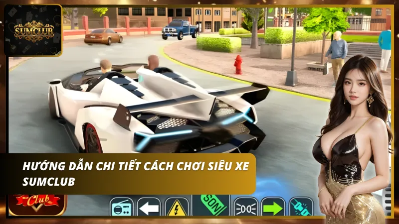 Cách chơi siêu xe Sumclub không quá phức tạp đối với người mới